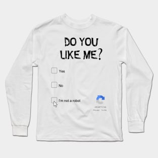 Do you like me? I'm not a robot Long Sleeve T-Shirt